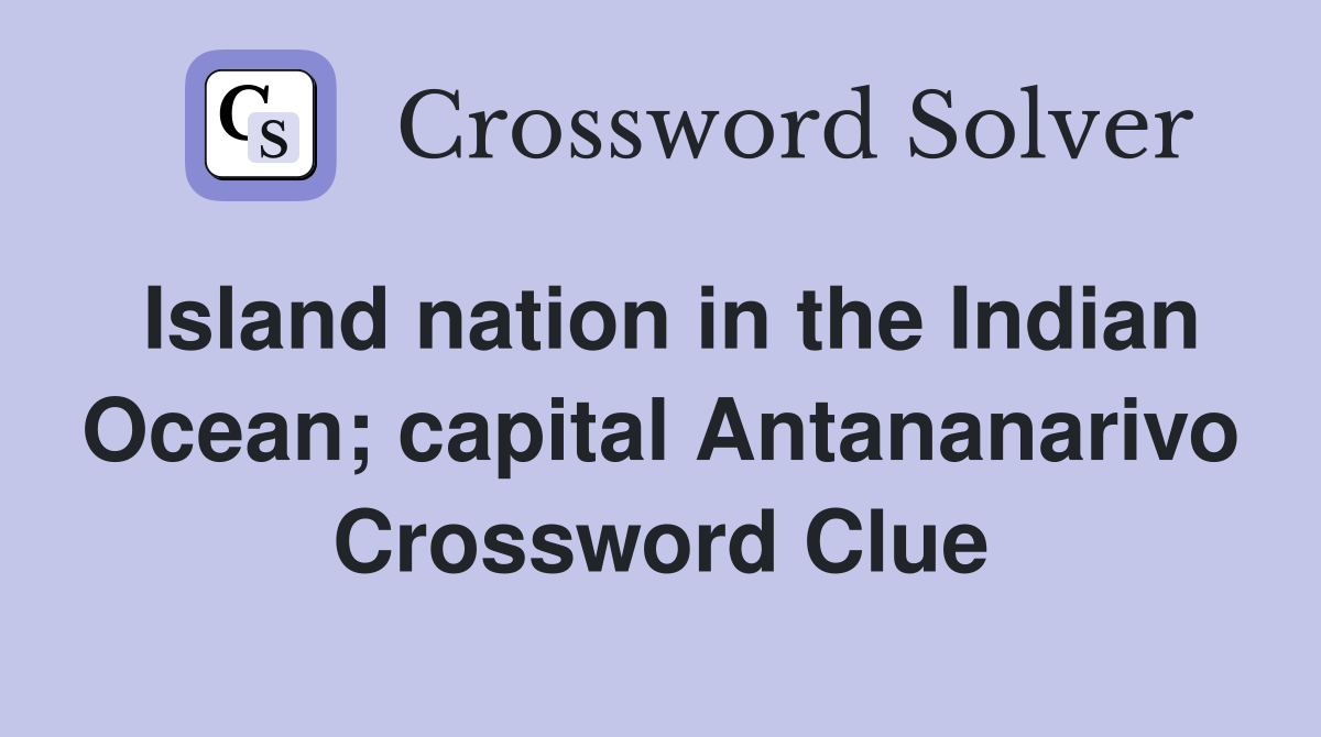 Island nation in the Indian Ocean; capital Antananarivo Crossword Clue