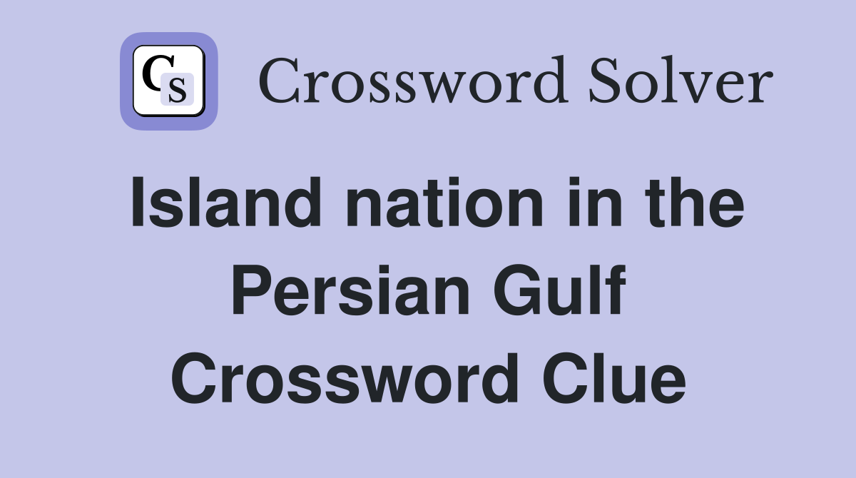 Island nation in the Persian Gulf Crossword Clue