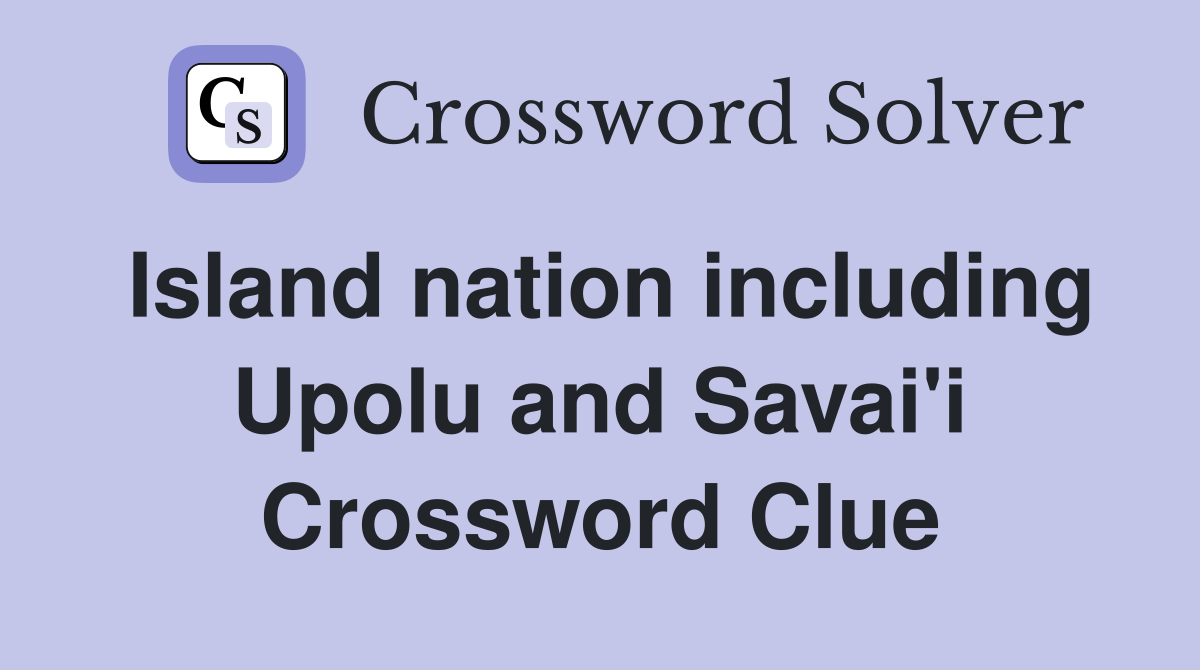 Island nation including Upolu and Savai'i Crossword Clue