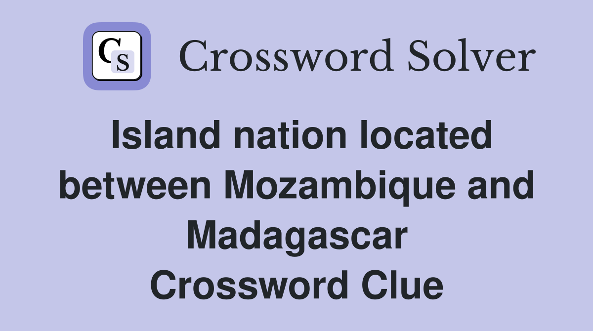 Island nation located between Mozambique and Madagascar Crossword Clue