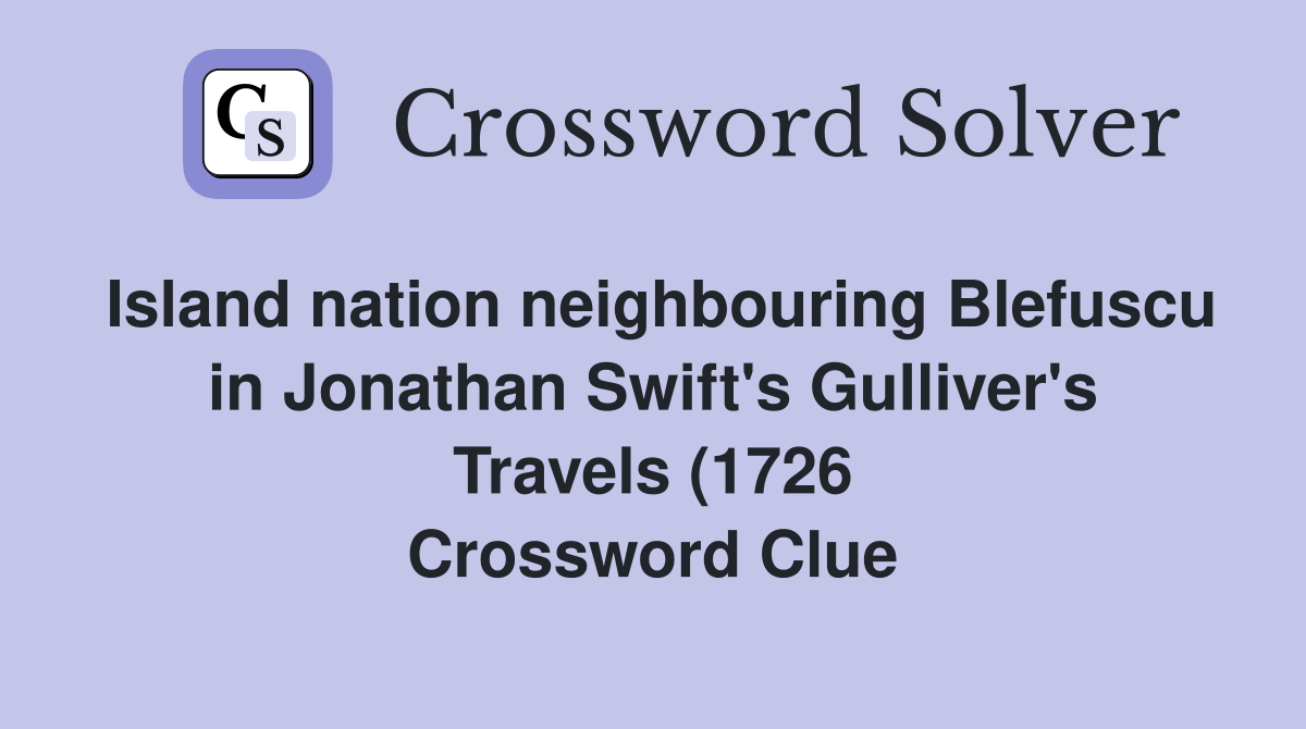 Island nation neighbouring Blefuscu in Jonathan Swift #39 s Gulliver #39 s Island nation neighbouring Blefuscu in Jonathan Swift #39 s Gulliver #39 s
