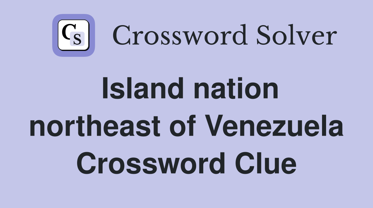 Island nation northeast of Venezuela Crossword Clue