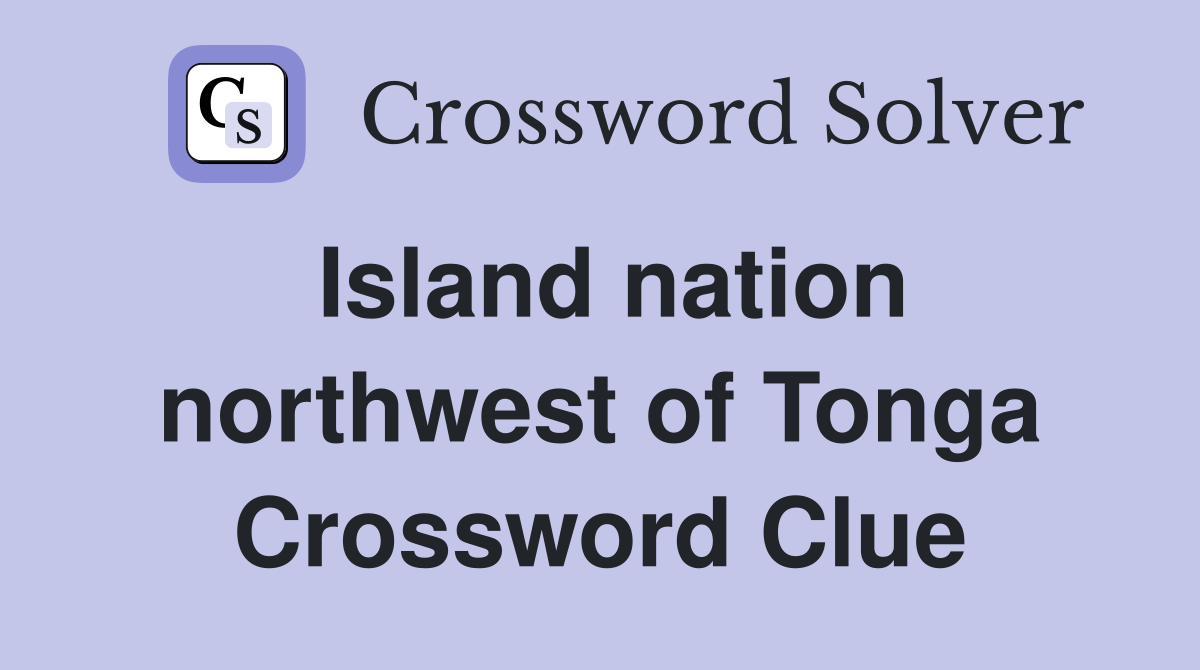 Island nation northwest of Tonga Crossword Clue