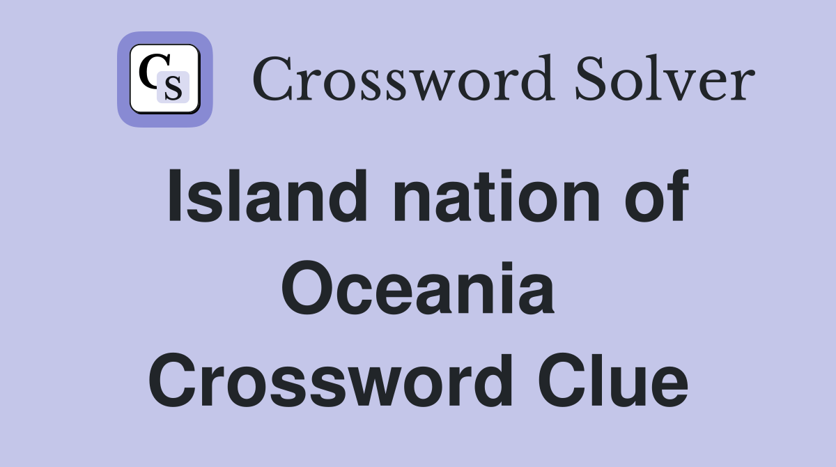 Island nation of Oceania Crossword Clue