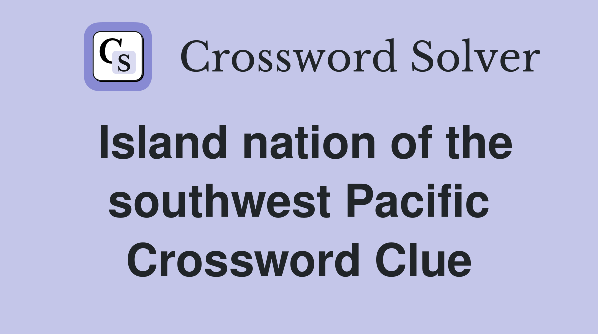 Island nation of the southwest Pacific Crossword Clue