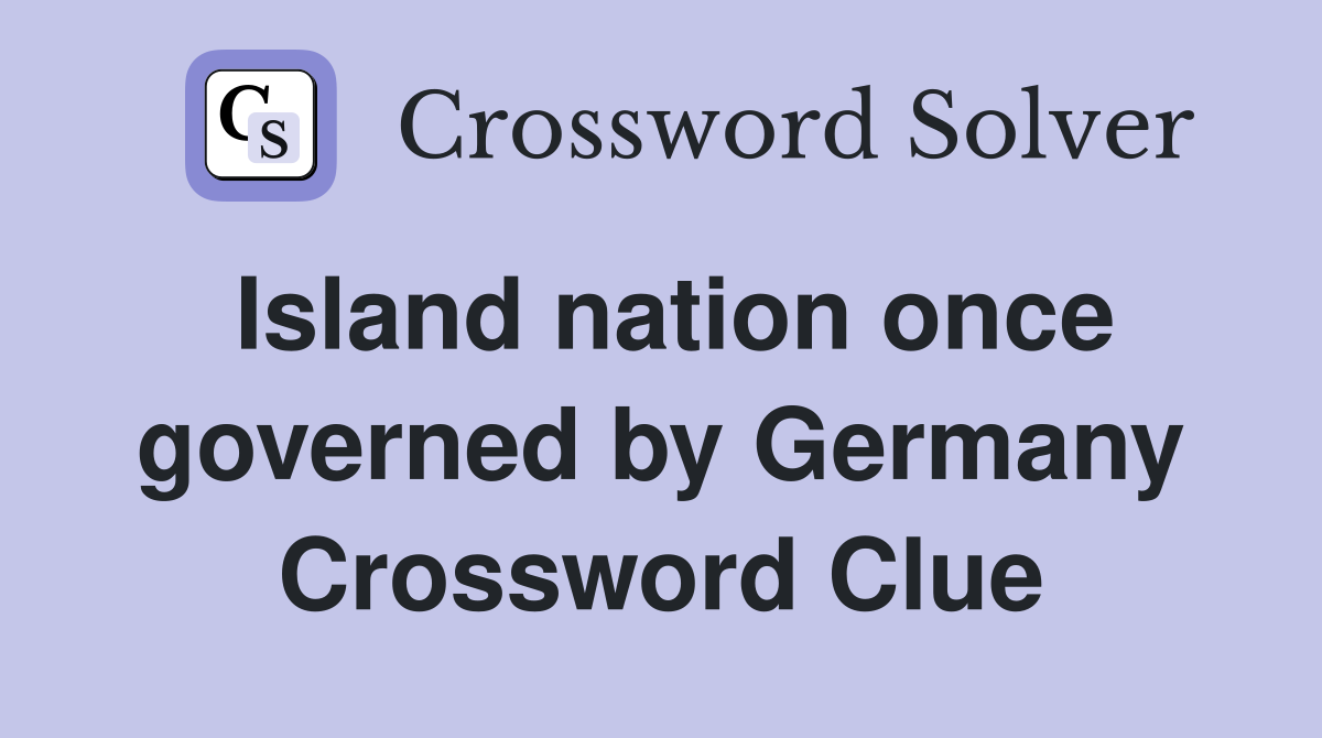 Island nation once governed by Germany Crossword Clue