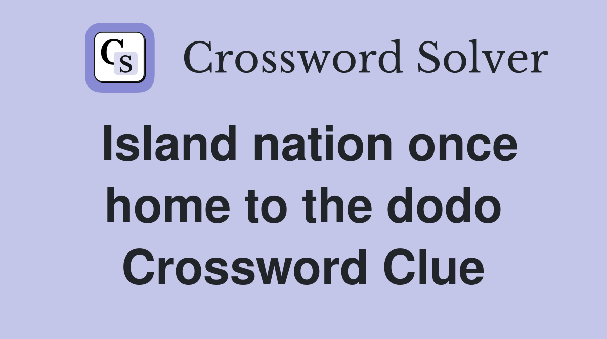 Island nation once home to the dodo Crossword Clue