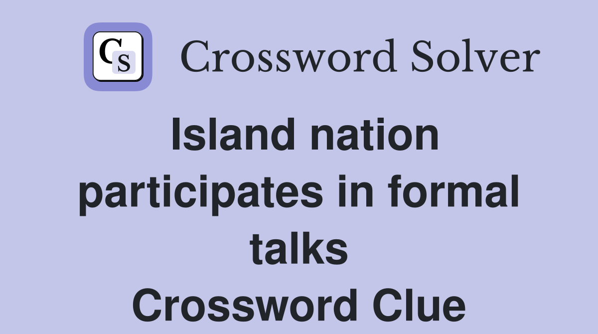 Island nation participates in formal talks Crossword Clue