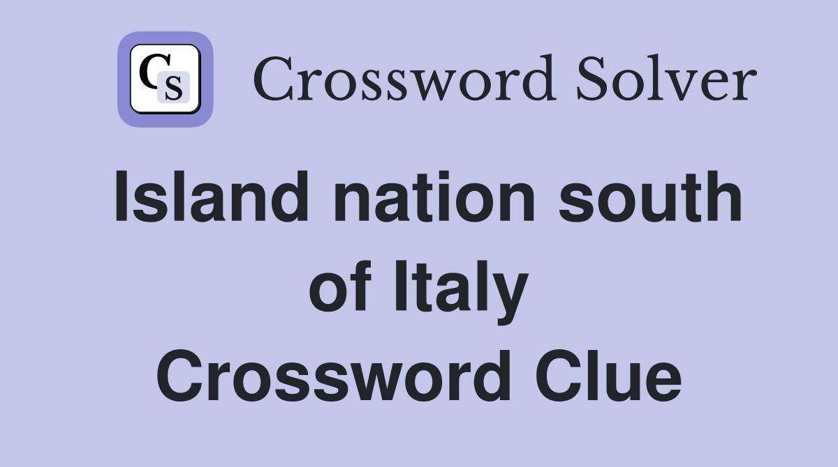 Island nation south of Italy Crossword Clue