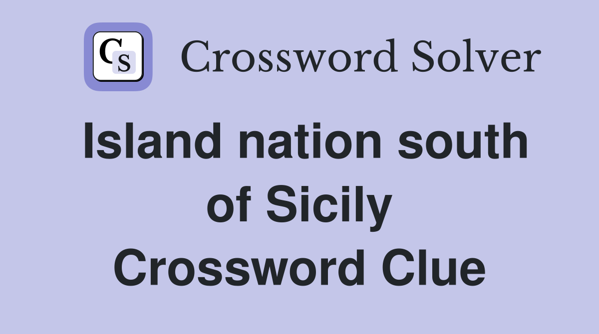 Island nation south of Sicily Crossword Clue
