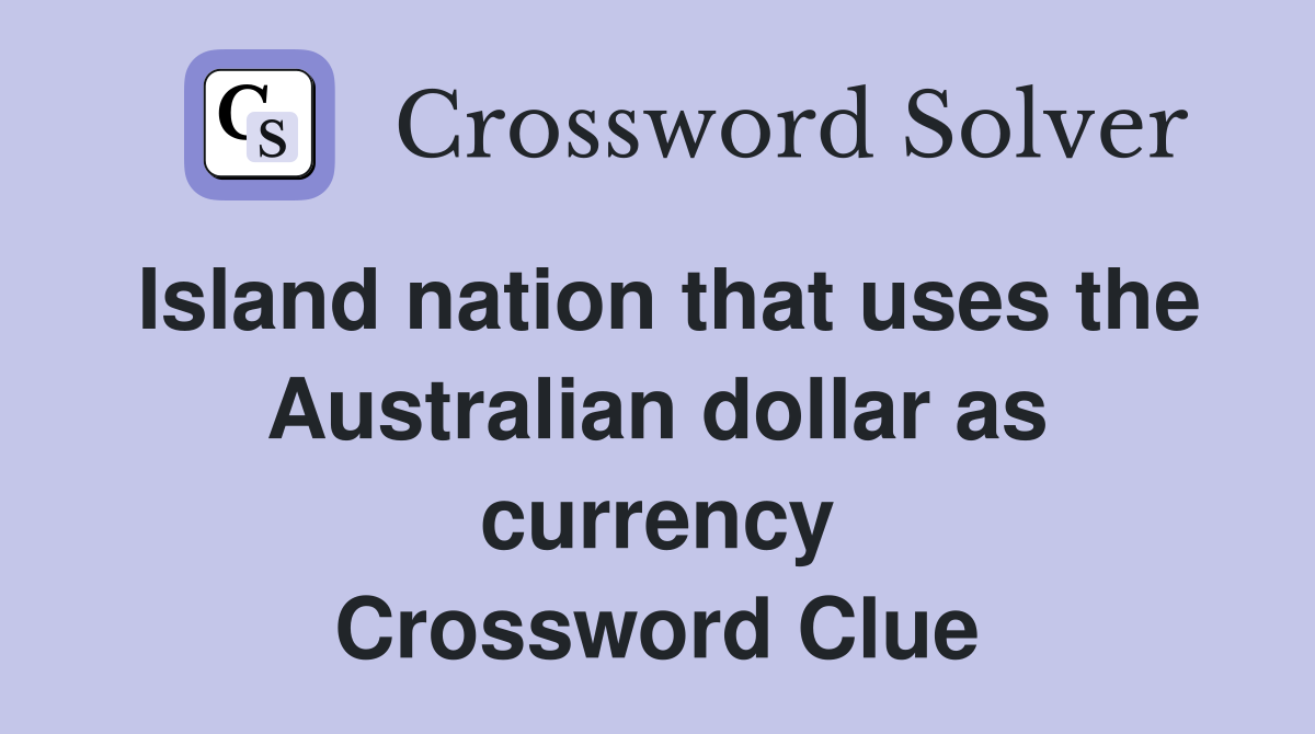 Island nation that uses the Australian dollar as currency Crossword Clue