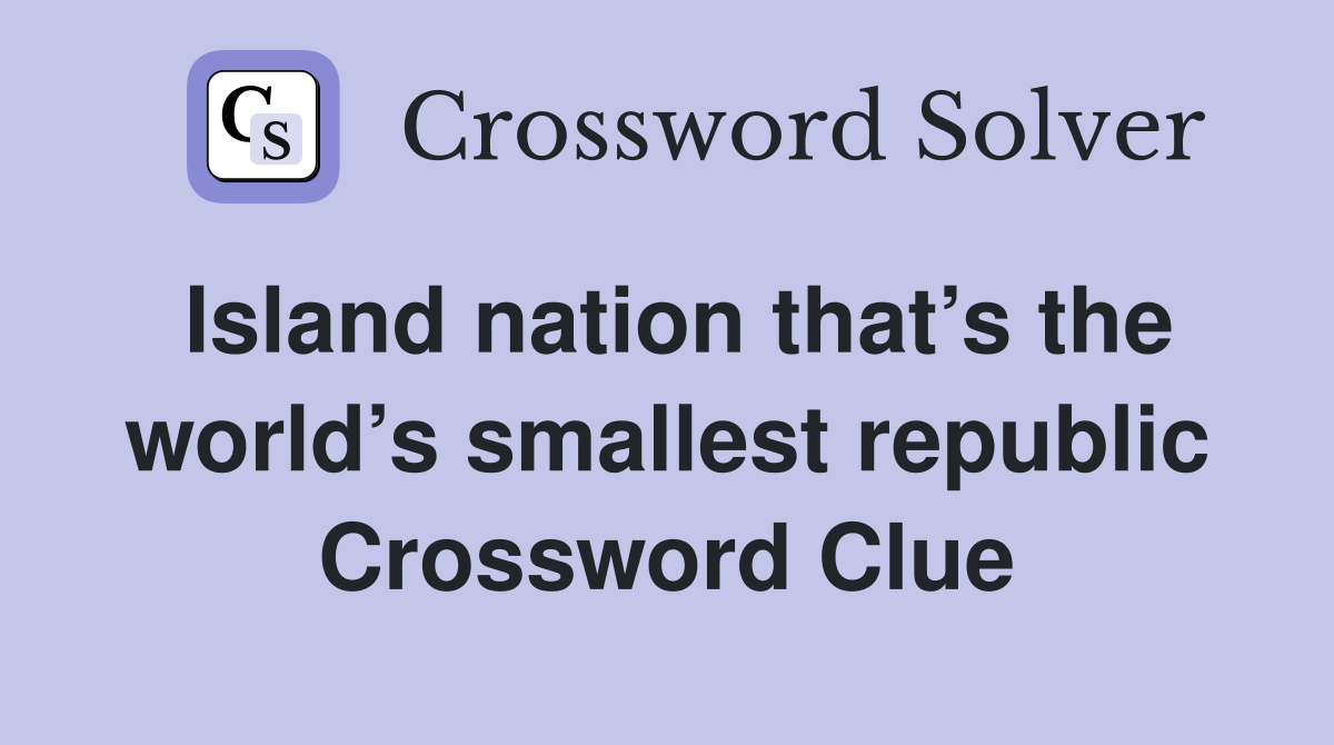 Island nation that’s the world’s smallest republic Crossword Clue