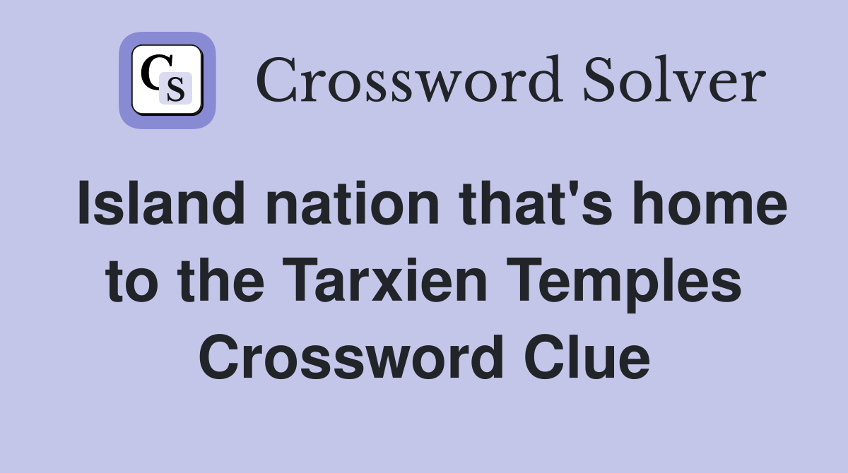 Island nation that's home to the Tarxien Temples Crossword Clue