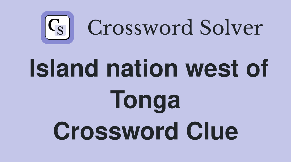 Island nation west of Tonga Crossword Clue