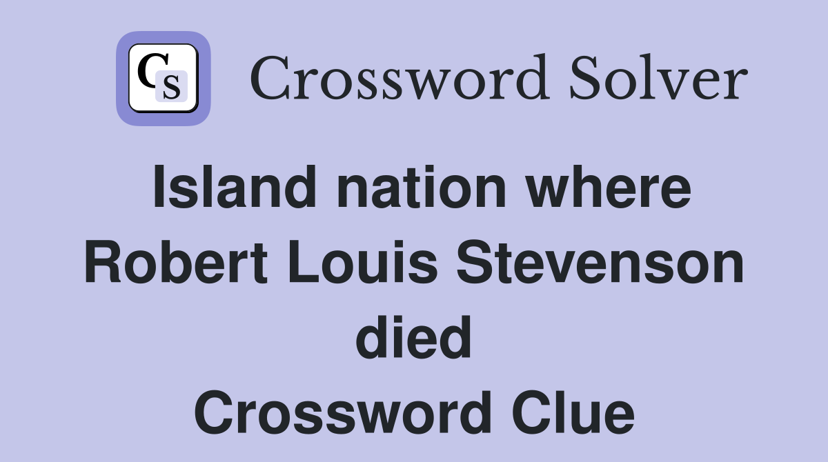 Island nation where Robert Louis Stevenson died Crossword Clue