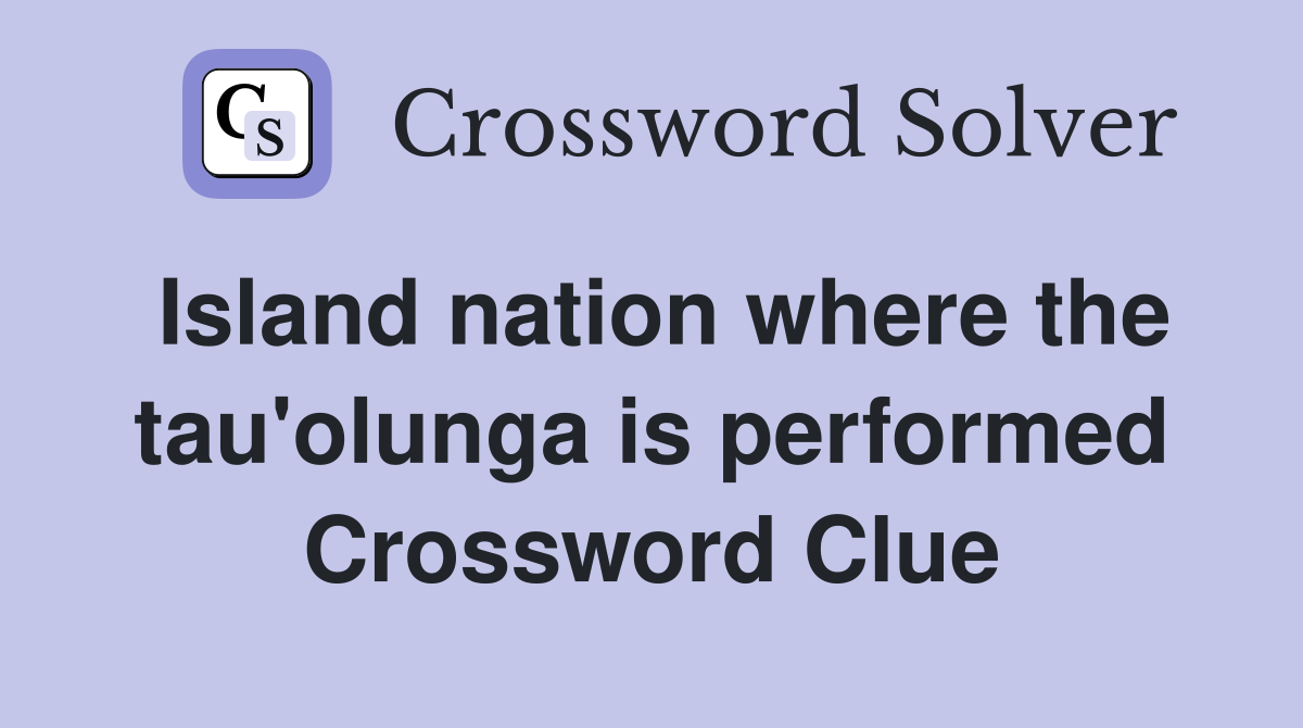 Island nation where the tau'olunga is performed Crossword Clue