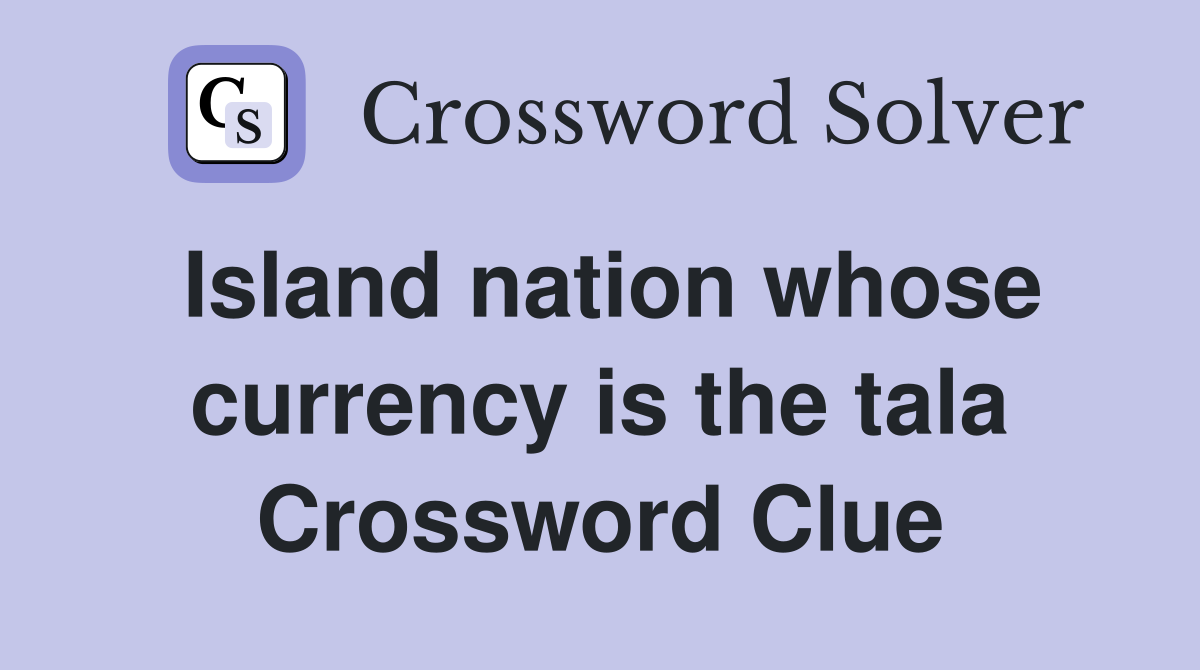 Island nation whose currency is the tala Crossword Clue