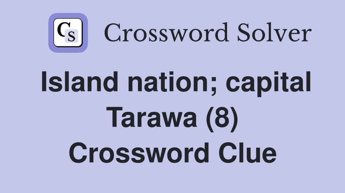 Island nation; capital Tarawa (8) Crossword Clue