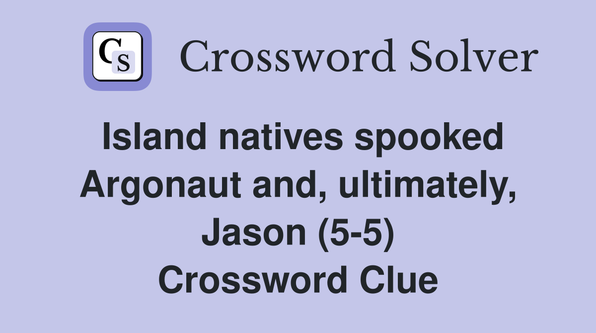 Island natives spooked Argonaut and, ultimately, Jason (5-5) Crossword Clue