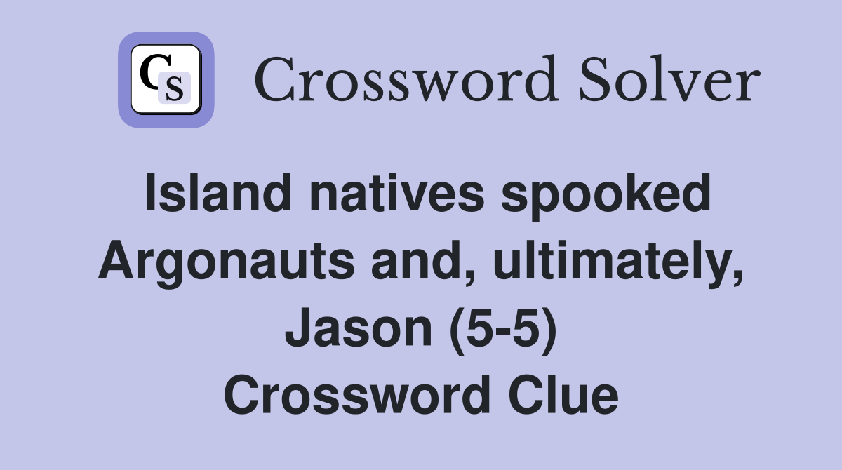 Island natives spooked Argonauts and, ultimately, Jason (5-5) Crossword Clue