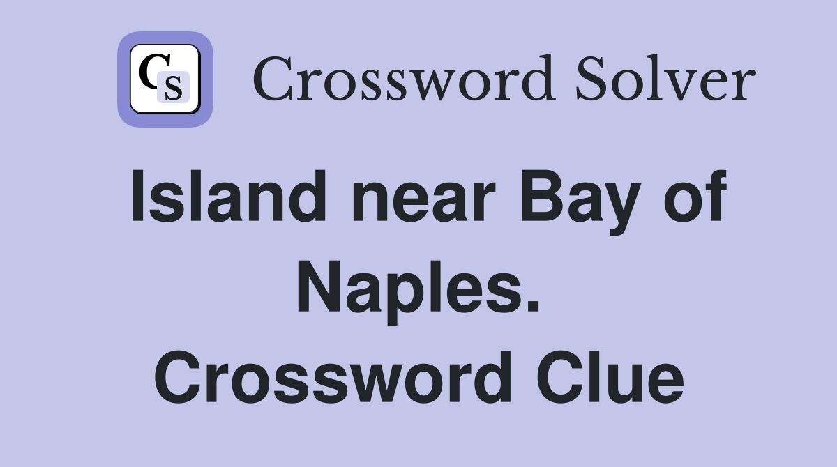 Island near Bay of Naples. Crossword Clue