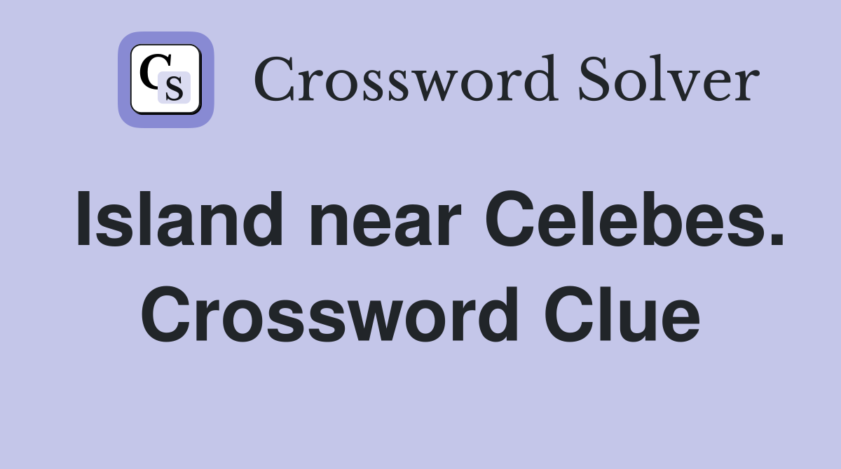 Island near Celebes. Crossword Clue