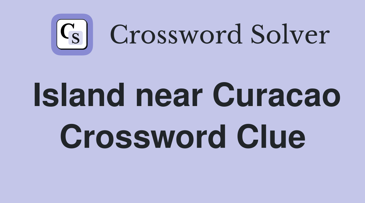 Island near Curacao Crossword Clue