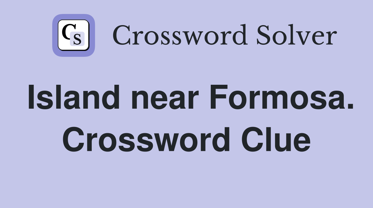 Island near Formosa. Crossword Clue