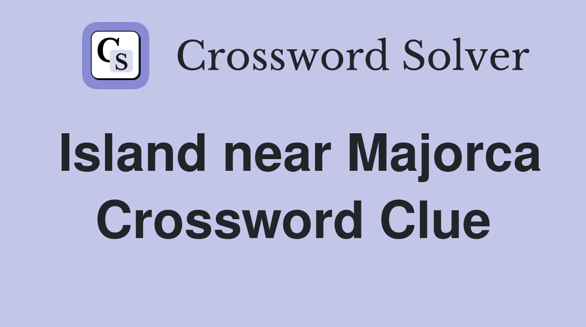 Island near Majorca Crossword Clue