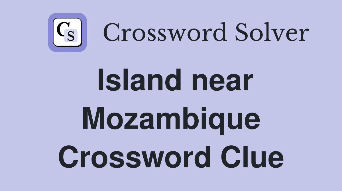 Island near Mozambique Crossword Clue