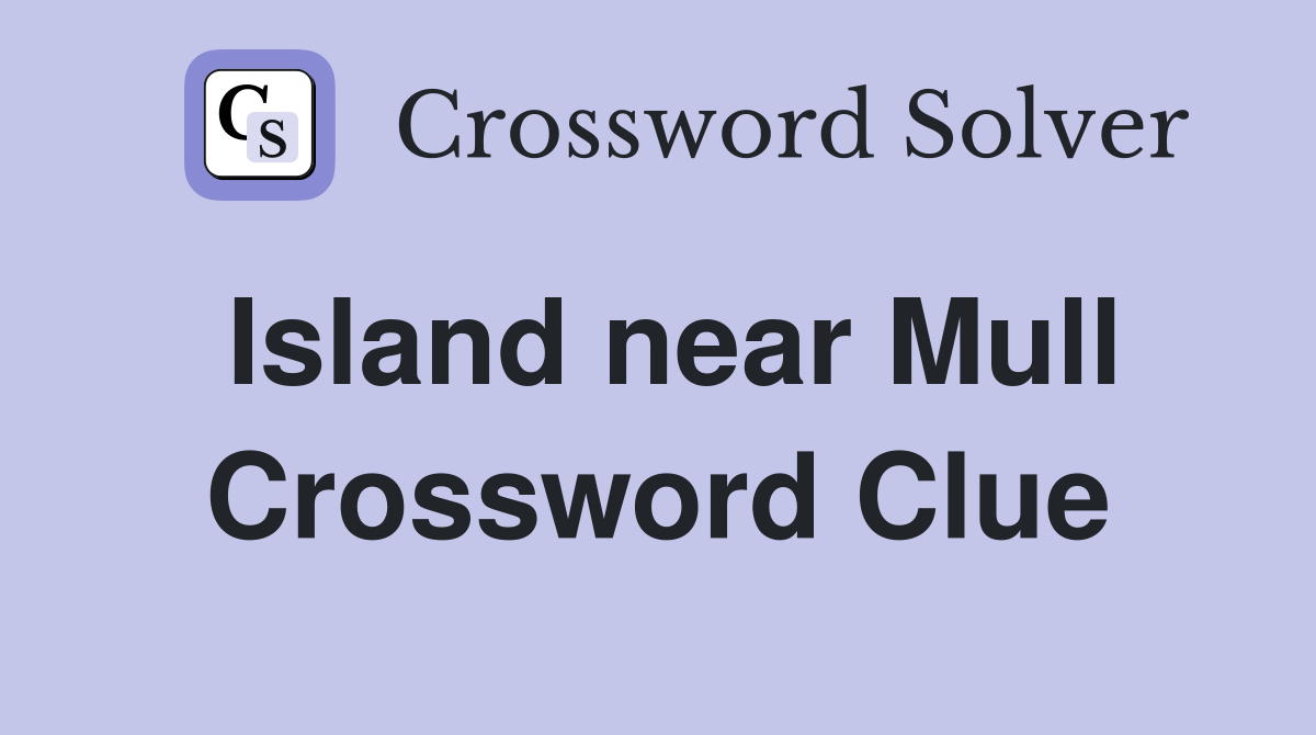 Island near Mull Crossword Clue