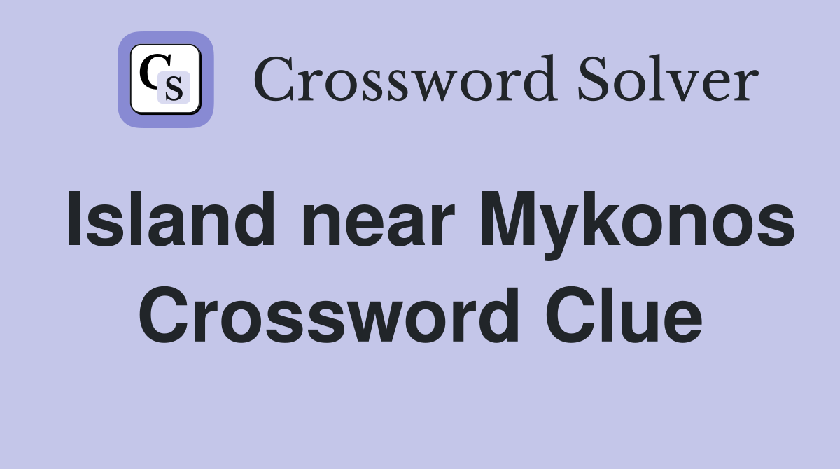 Island near Mykonos Crossword Clue