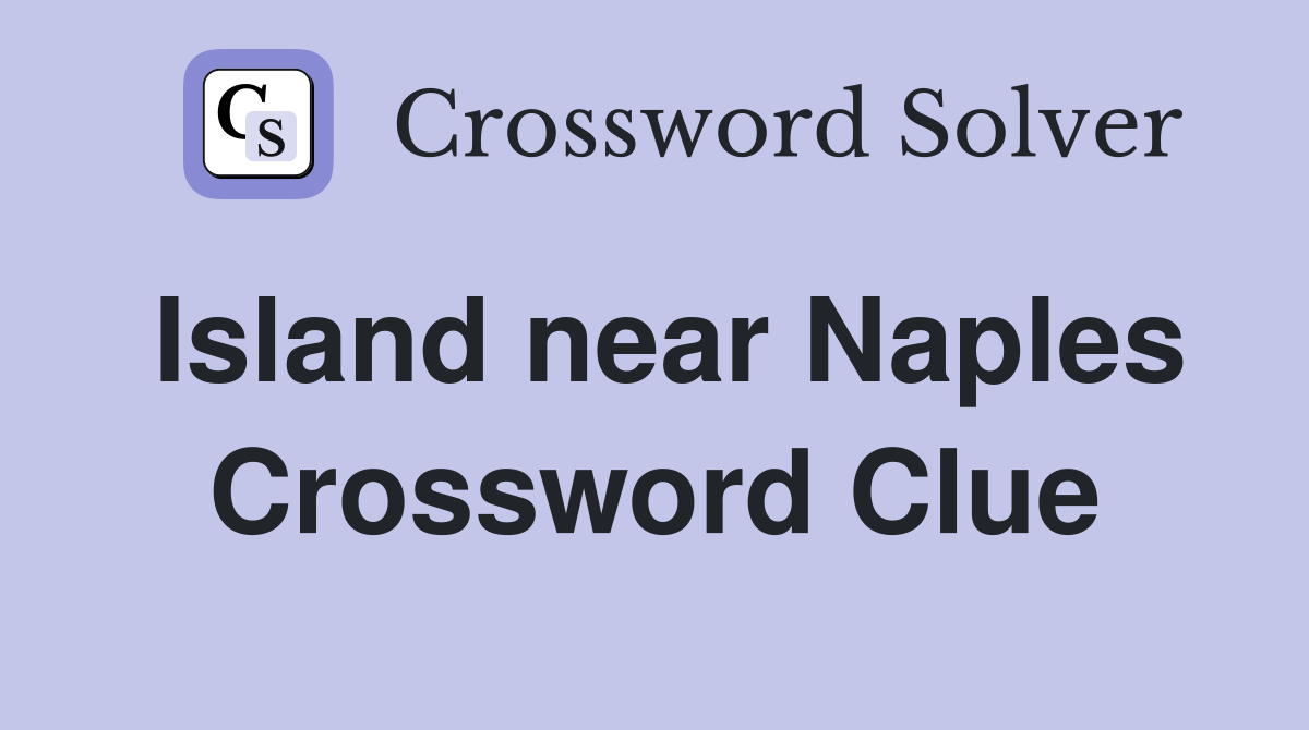 Island near Naples Crossword Clue