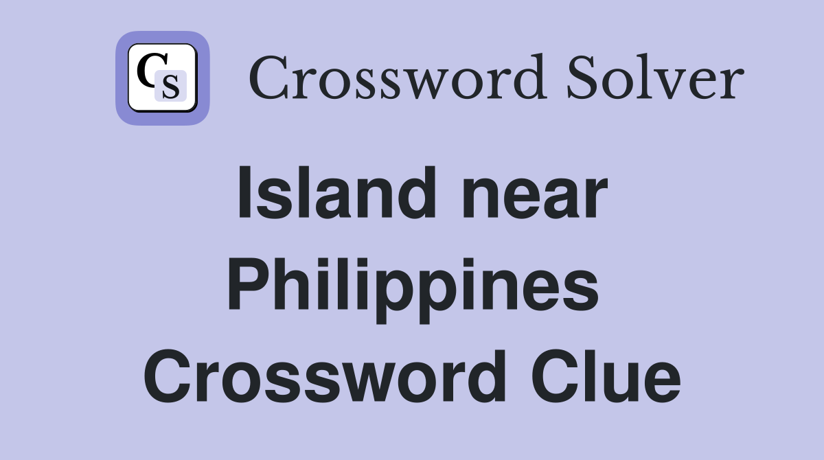 Island near Philippines Crossword Clue