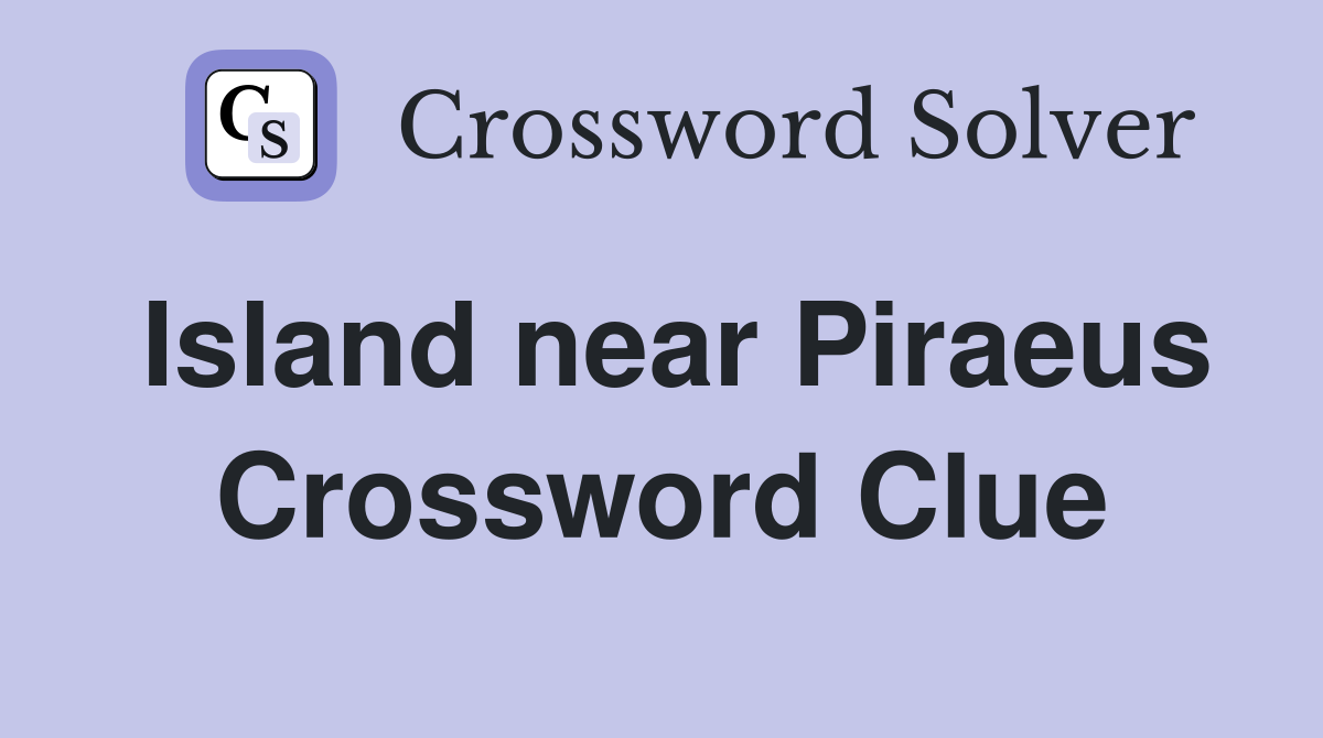 Island near Piraeus Crossword Clue