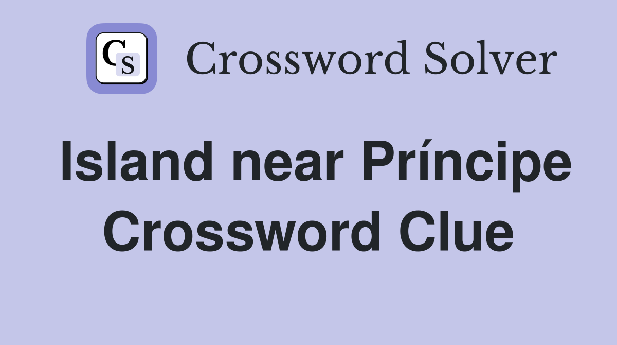 Island near Príncipe Crossword Clue