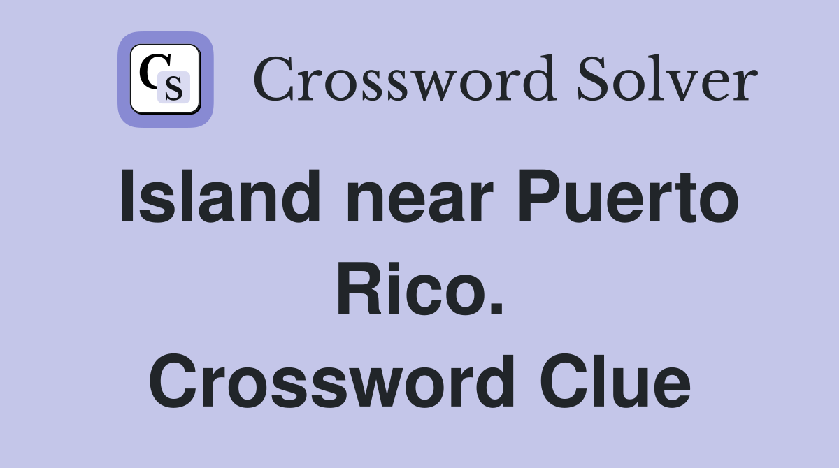 Island near Puerto Rico. Crossword Clue