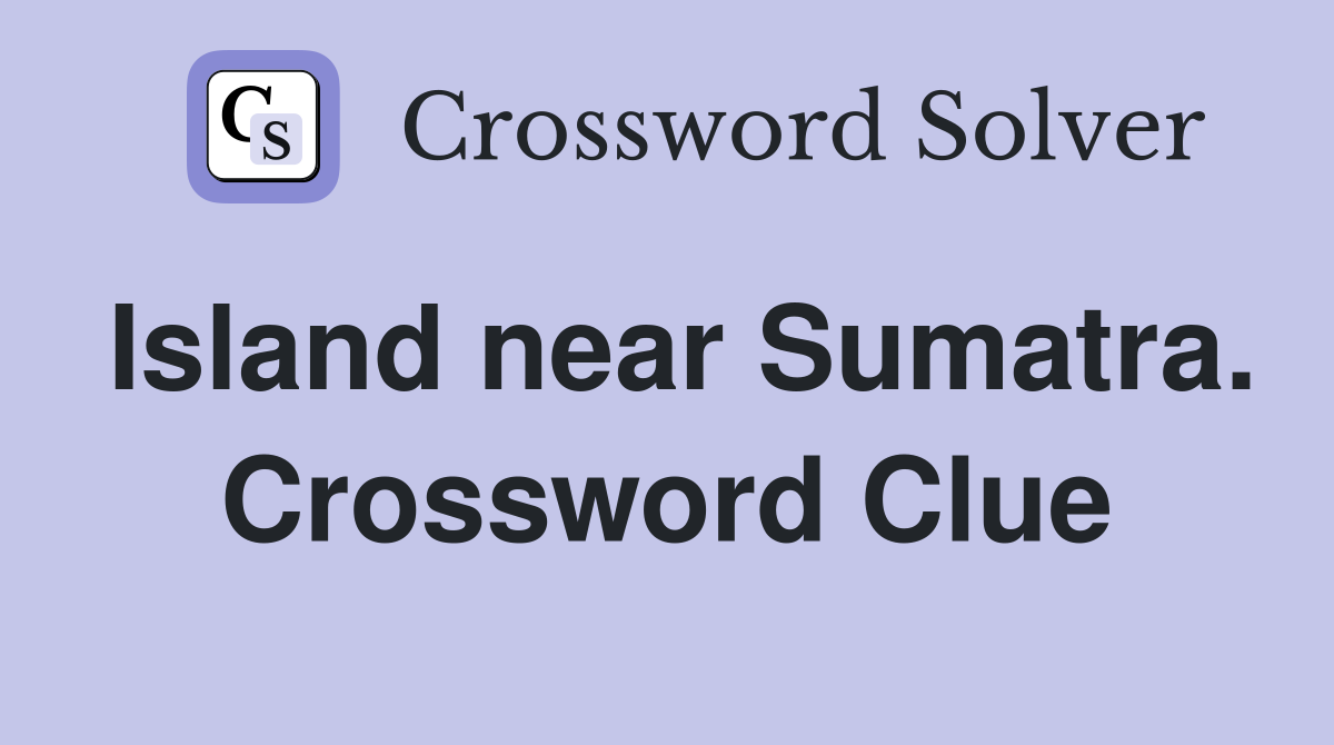 Island near Sumatra. Crossword Clue