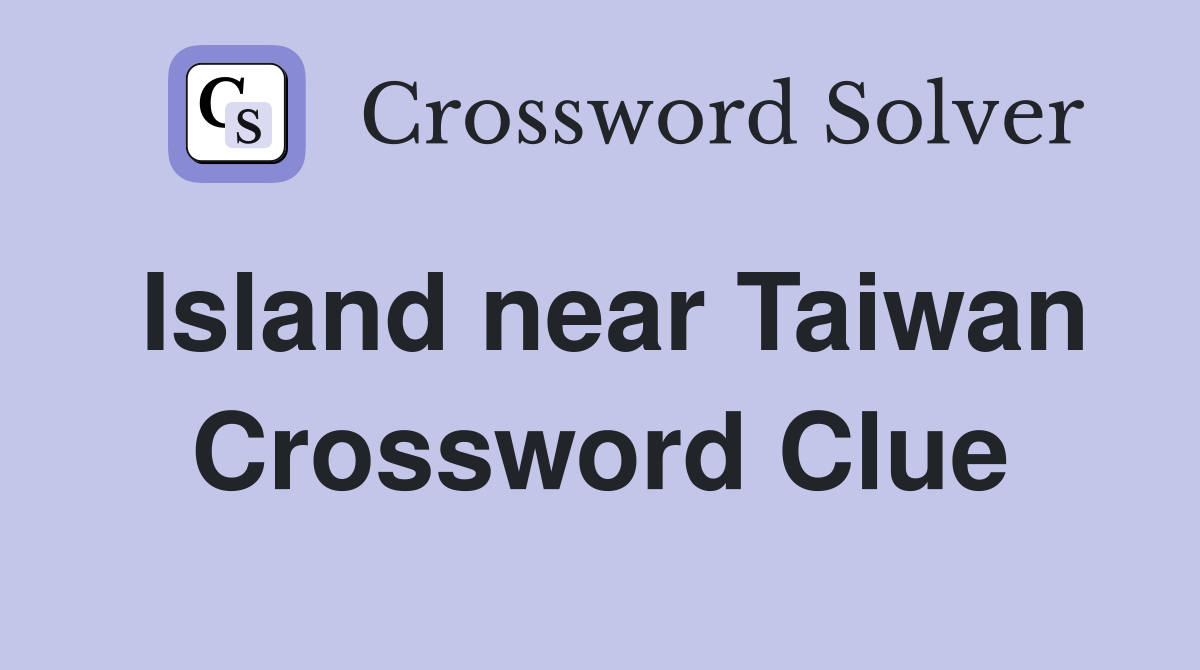 Island near Taiwan Crossword Clue