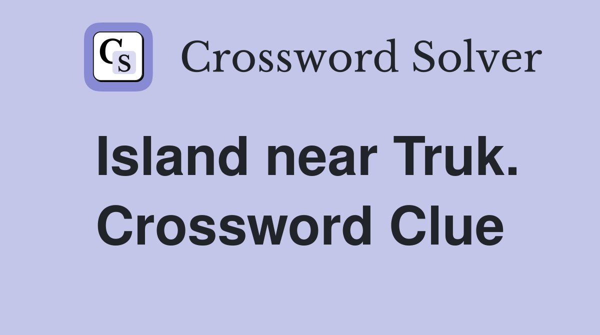 Island near Truk. Crossword Clue