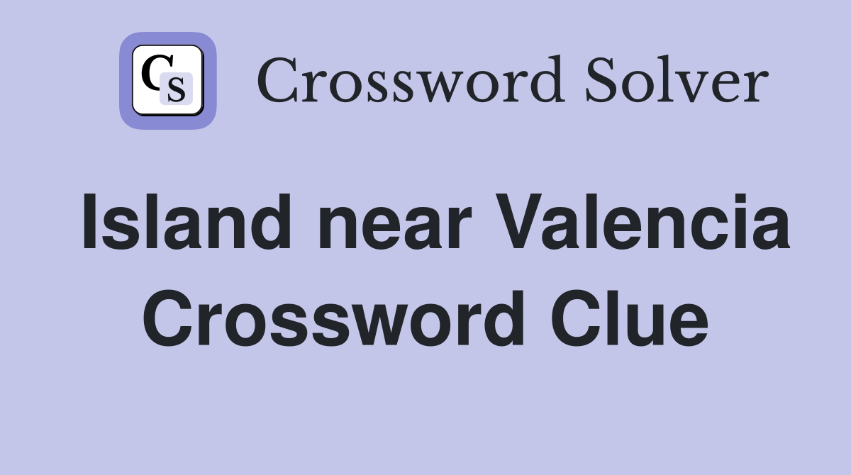 Island near Valencia Crossword Clue
