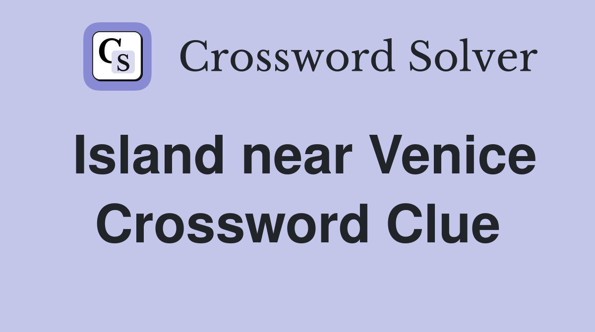 Island near Venice Crossword Clue
