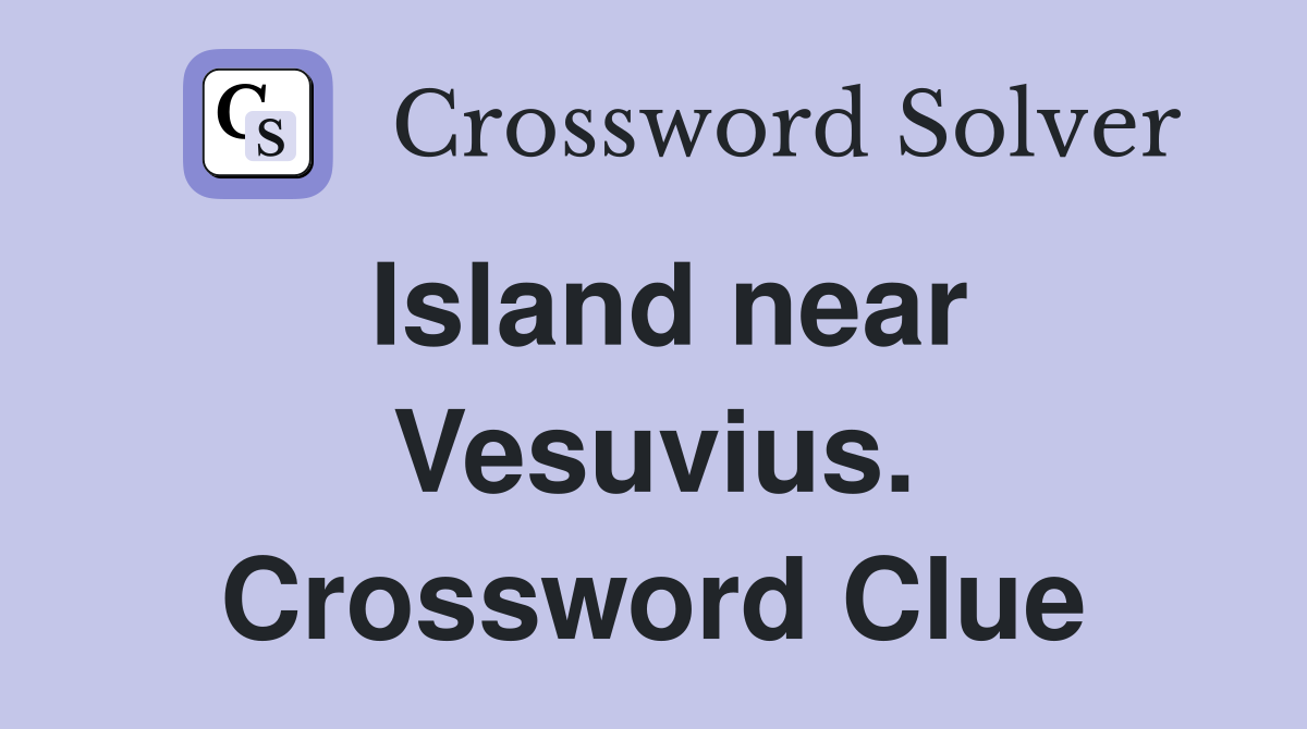 Island near Vesuvius. Crossword Clue