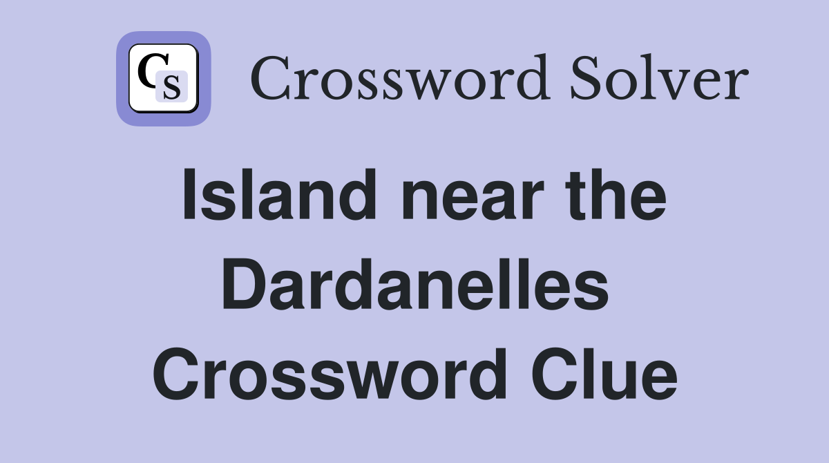Island near the Dardanelles Crossword Clue