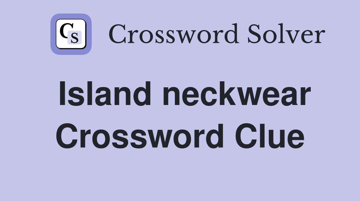 Island neckwear Crossword Clue