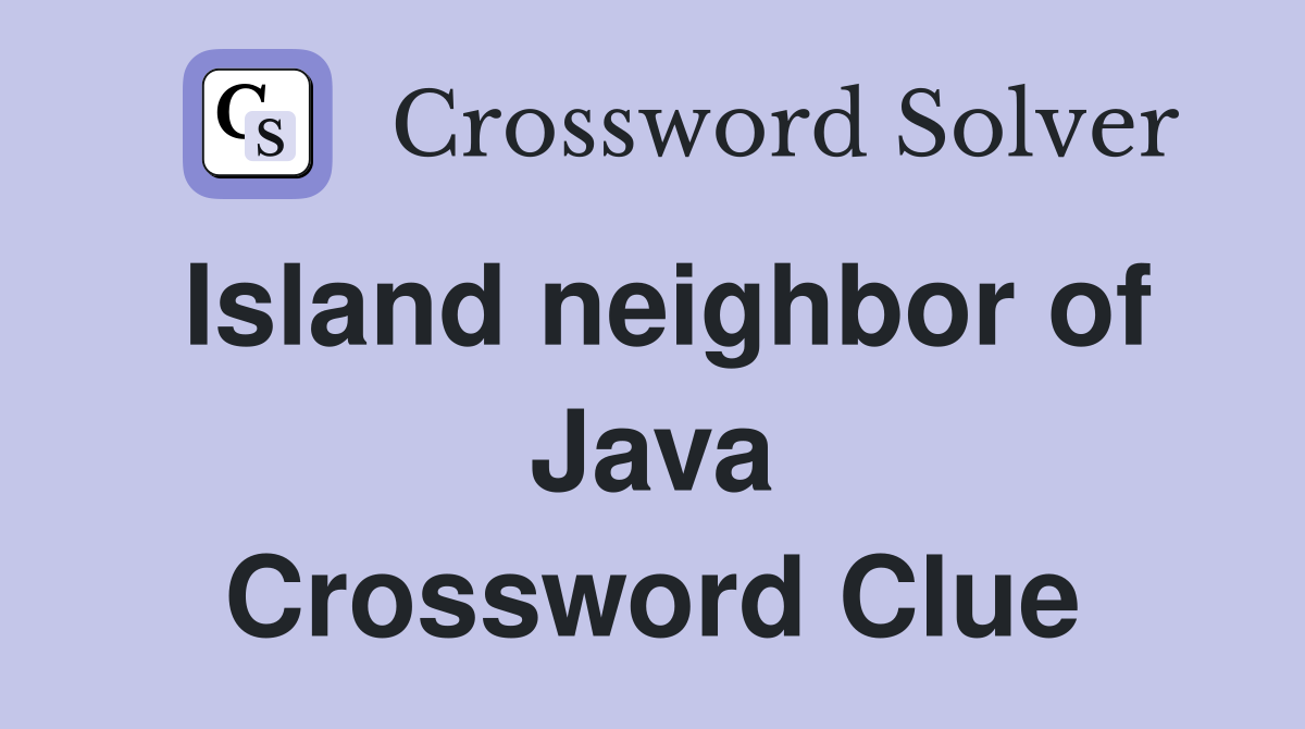 Island neighbor of Java Crossword Clue