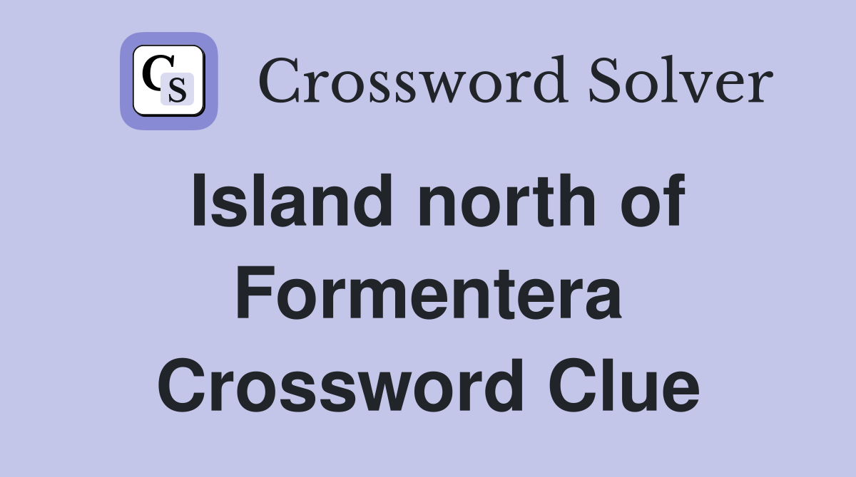 Island north of Formentera Crossword Clue