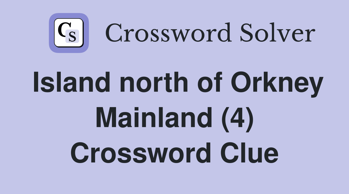 Island north of Orkney Mainland (4) Crossword Clue
