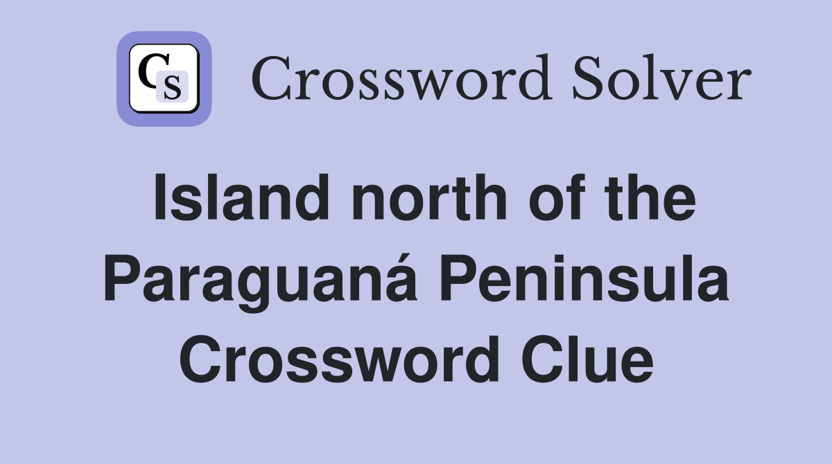 Island north of the Paraguaná Peninsula Crossword Clue
