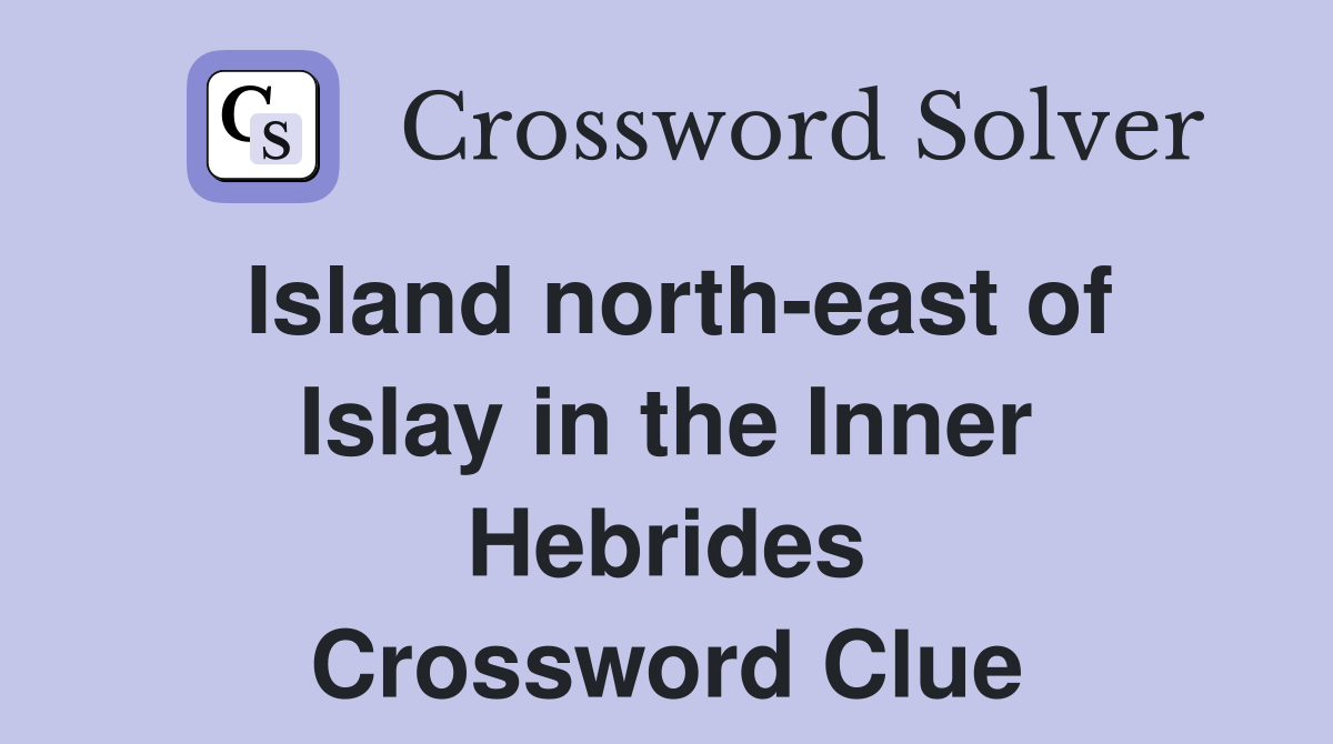 Island north-east of Islay in the Inner Hebrides Crossword Clue